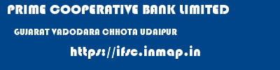 PRIME COOPERATIVE BANK LIMITED  GUJARAT VADODARA CHHOTA UDAIPUR   ifsc code